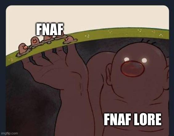 yes | FNAF; FNAF LORE | image tagged in big diglett underground | made w/ Imgflip meme maker