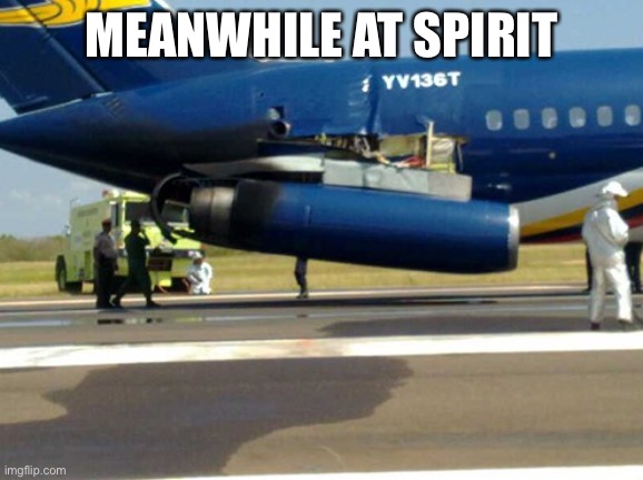 "Meanwhile at spirit" from Swiss001 |  MEANWHILE AT SPIRIT | image tagged in aviation,memes,spirit airlines,oof,swiss001 | made w/ Imgflip meme maker
