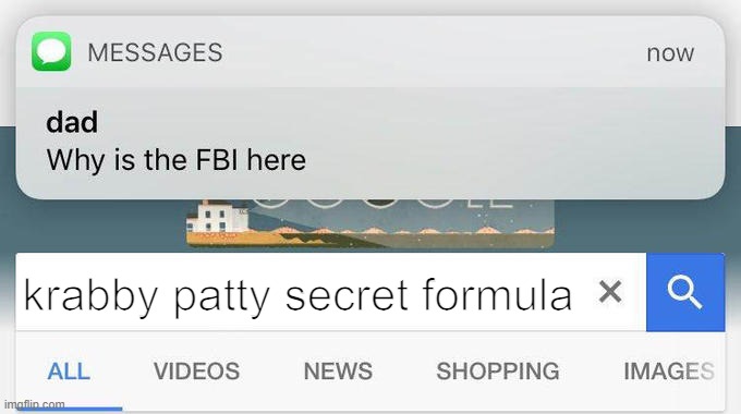 why is the FBI here? | krabby patty secret formula | image tagged in why is the fbi here,krabby patty,secret formula | made w/ Imgflip meme maker