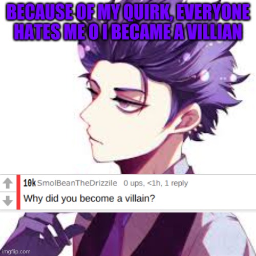 Shinsou: My Quirk!! |  BECAUSE OF MY QUIRK, EVERYONE HATES ME O I BECAME A VILLIAN | image tagged in anime,my hero academia | made w/ Imgflip meme maker