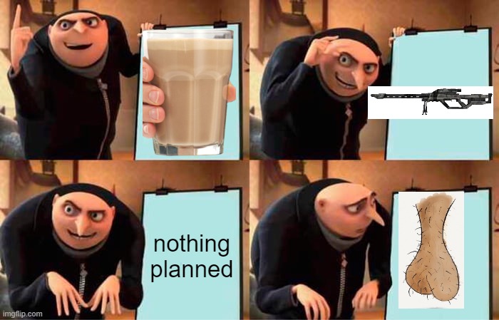 Gru's Plan Meme | nothing planned | image tagged in memes,gru's plan | made w/ Imgflip meme maker