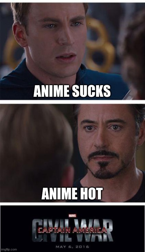 Marvel Civil War 1 | ANIME SUCKS; ANIME HOT | image tagged in memes,marvel civil war 1 | made w/ Imgflip meme maker