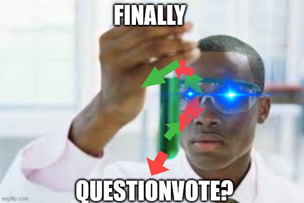 FINALLY | FINALLY; QUESTIONVOTE? | image tagged in finally | made w/ Imgflip meme maker