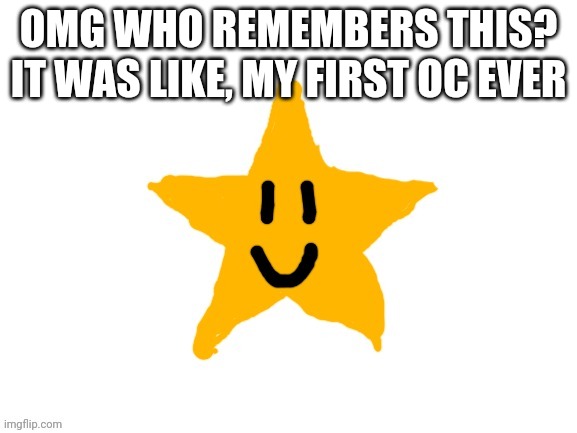 OMG WHO REMEMBERS THIS? IT WAS LIKE, MY FIRST OC EVER | made w/ Imgflip meme maker