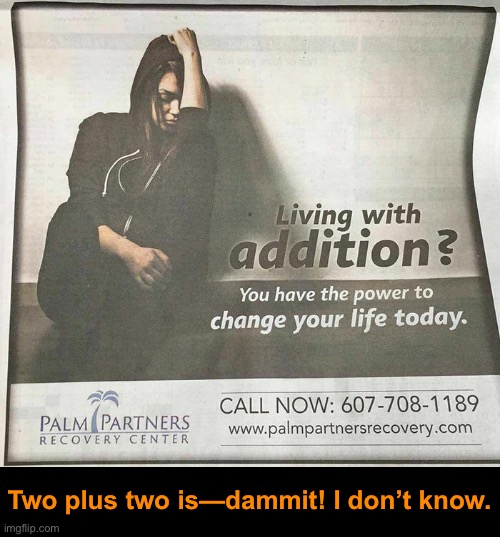 Struggling With Addition | Two plus two is—dammit! I don’t know. | image tagged in funny memes,ads,design fails | made w/ Imgflip meme maker