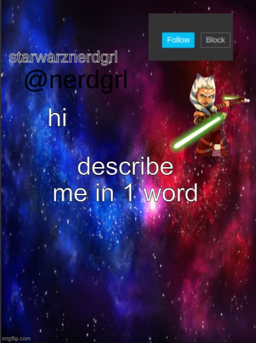 Nerdgrl's template again | hi; describe me in 1 word | image tagged in nerdgrl's template again | made w/ Imgflip meme maker