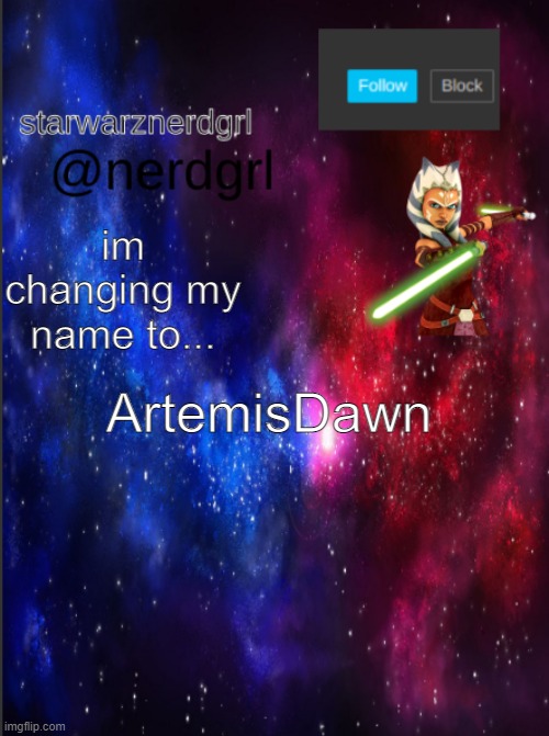 Nerdgrl's template again | im changing my name to... ArtemisDawn | image tagged in nerdgrl's template again | made w/ Imgflip meme maker