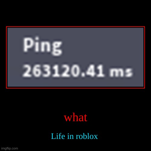 Life in roblox | image tagged in funny,demotivationals | made w/ Imgflip demotivational maker