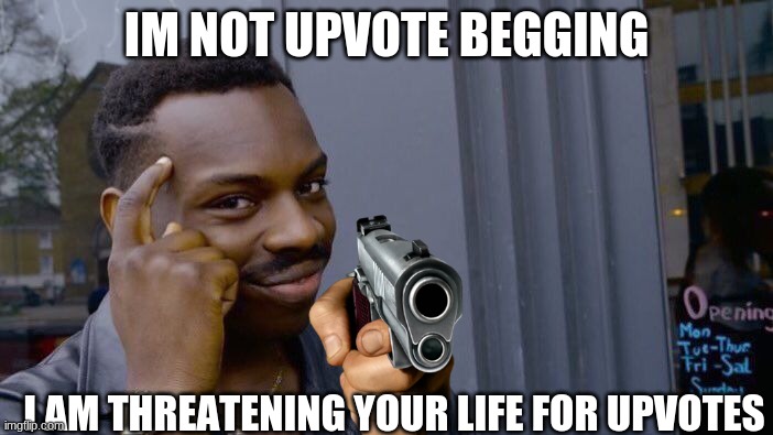 Roll Safe Think About It Meme | IM NOT UPVOTE BEGGING; I AM THREATENING YOUR LIFE FOR UPVOTES | image tagged in memes,roll safe think about it,choccy milk,among us,upvote begging,gifs | made w/ Imgflip meme maker