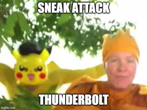 Picku | SNEAK ATTACK; THUNDERBOLT | image tagged in funny | made w/ Imgflip meme maker