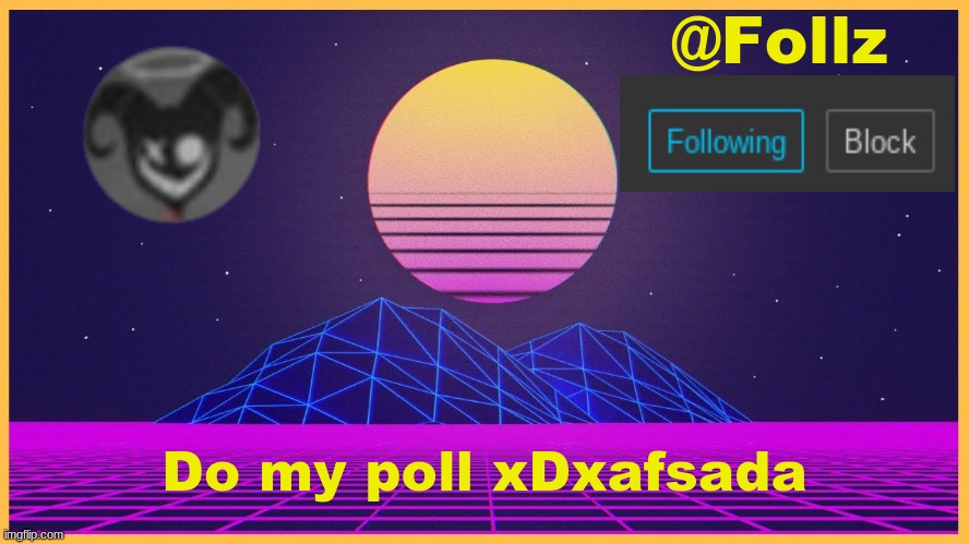 asdasd | Do my poll xDxafsada | image tagged in follz announcement 3 | made w/ Imgflip meme maker