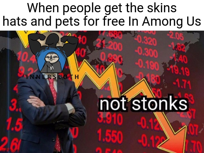Not stonks | When people get the skins hats and pets for free In Among Us | image tagged in not stonks,among us | made w/ Imgflip meme maker