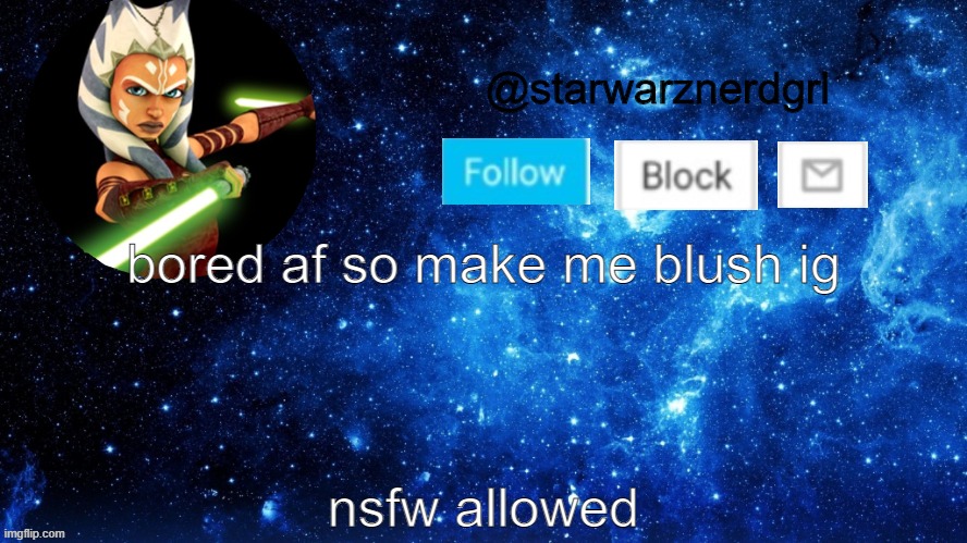 bored af so make me blush ig; nsfw allowed | image tagged in starwarznerdgrl's announcement template | made w/ Imgflip meme maker