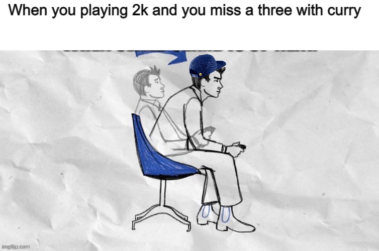 When you playing 2k and you miss a three with curry | image tagged in sitting,gaming | made w/ Imgflip meme maker