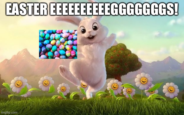 Easter-Bunny Defense | EASTER EEEEEEEEEEGGGGGGGS! | image tagged in easter-bunny defense | made w/ Imgflip meme maker
