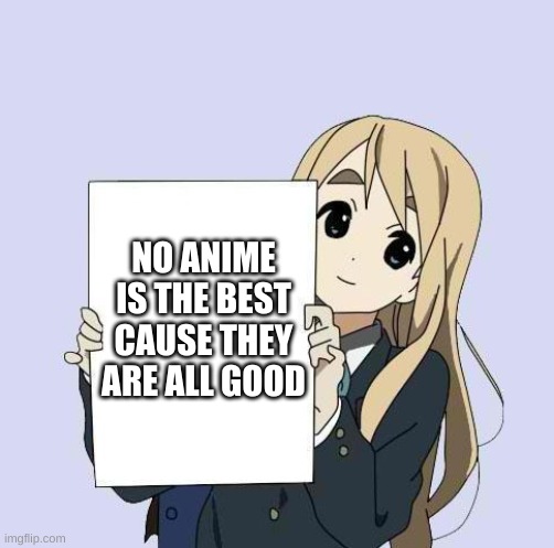 And thats a fact | NO ANIME IS THE BEST CAUSE THEY ARE ALL GOOD | image tagged in mugi sign template,anime | made w/ Imgflip meme maker