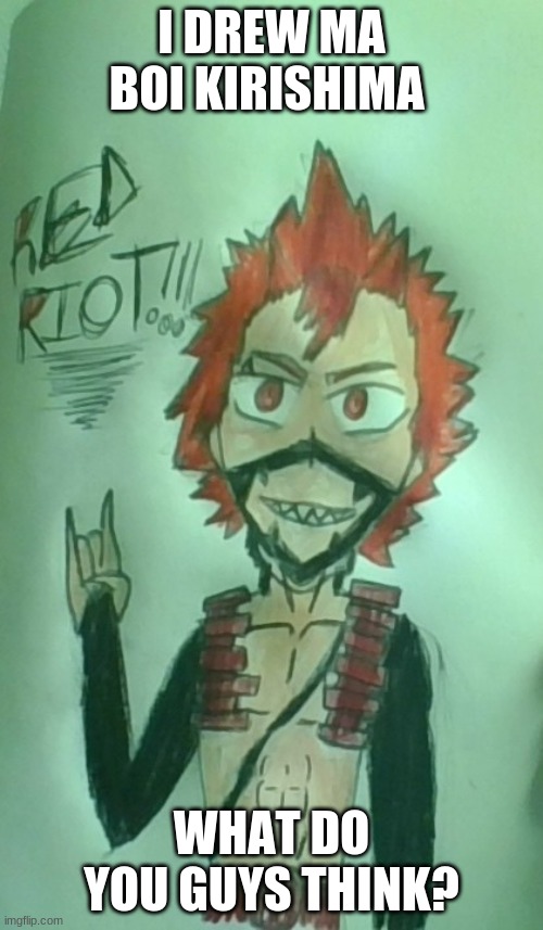 I drew Red Riot :D | I DREW MA BOI KIRISHIMA; WHAT DO YOU GUYS THINK? | image tagged in drawing,my hero academia,boys,reeeeeeeeeeeeeeeeeeeeee | made w/ Imgflip meme maker