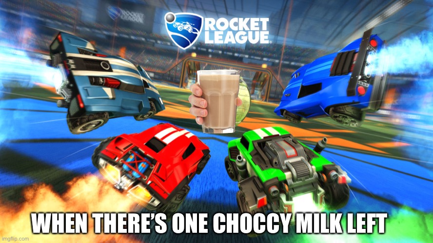 The last choccy milk | WHEN THERE’S ONE CHOCCY MILK LEFT | image tagged in choccy milk,rocket league | made w/ Imgflip meme maker