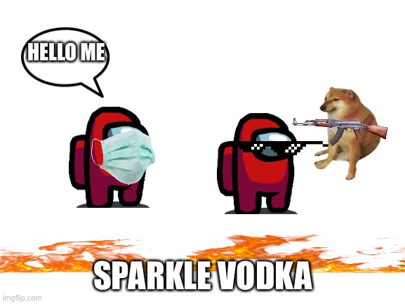 Sparkle time vodka | HELLO ME; SPARKLE VODKA | image tagged in blank white template | made w/ Imgflip meme maker