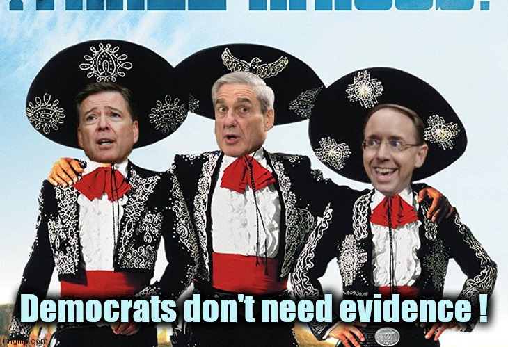 3 Scamigos | Democrats don't need evidence ! | image tagged in 3 scamigos | made w/ Imgflip meme maker