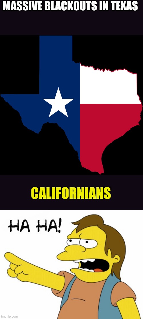 MASSIVE BLACKOUTS IN TEXAS; CALIFORNIANS | image tagged in texas map,ha ha | made w/ Imgflip meme maker