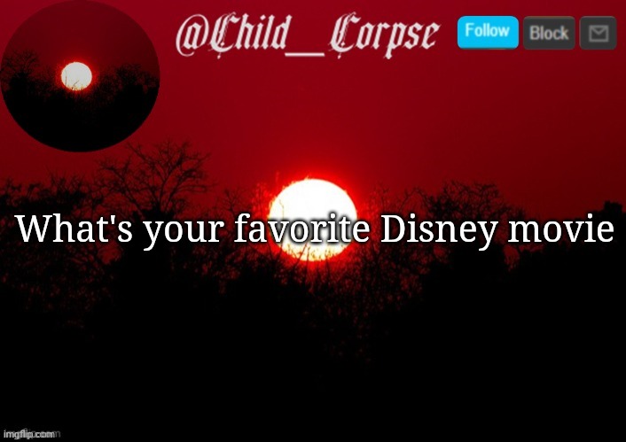 Random question go brrrrrrrrrrrr | What's your favorite Disney movie | image tagged in child_corpse announcement template | made w/ Imgflip meme maker