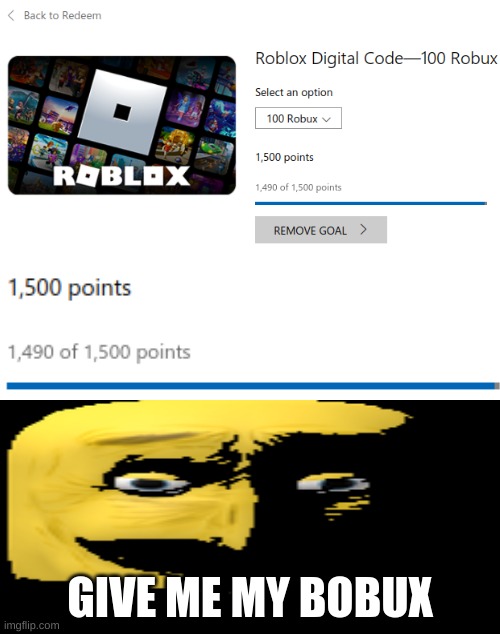 GIVE ME MY BOBUX | GIVE ME MY BOBUX | image tagged in microsoft,rewards,fuck,you | made w/ Imgflip meme maker