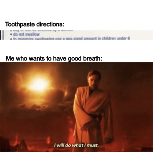 Do not swallow | Toothpaste directions:; Me who wants to have good breath: | image tagged in i will do what i must | made w/ Imgflip meme maker