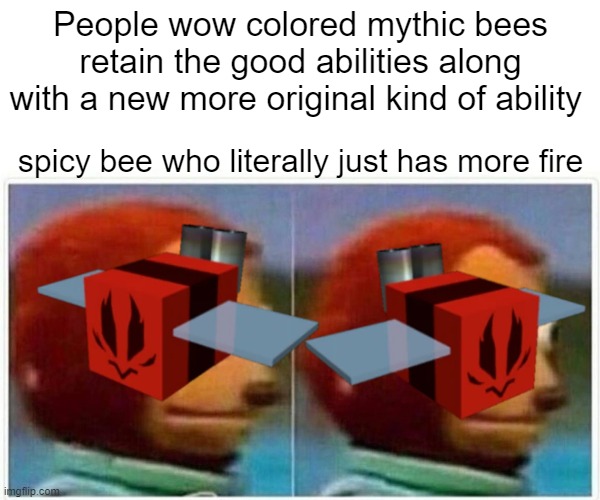 Tadpole bee: bubbles and frogs.Spicy bee: | People wow colored mythic bees retain the good abilities along with a new more original kind of ability; spicy bee who literally just has more fire | image tagged in bees | made w/ Imgflip meme maker