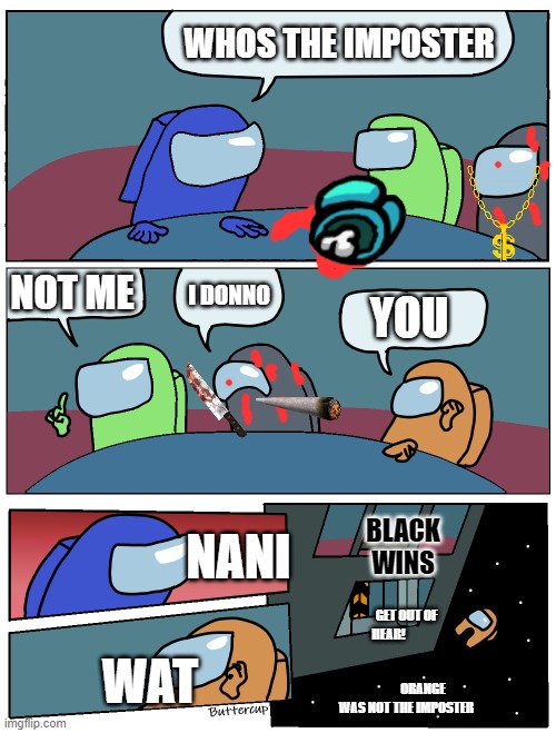 Among Us Meeting | WHOS THE IMPOSTER; NOT ME; I DONNO; YOU; NANI; BLACK WINS; GET OUT OF HEAR!                                                                ORANGE WAS NOT THE IMPOSTER; WAT | image tagged in among us meeting | made w/ Imgflip meme maker