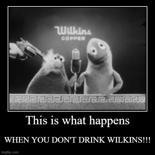 image tagged in funny,demotivationals,wilkins coffee | made w/ Imgflip demotivational maker