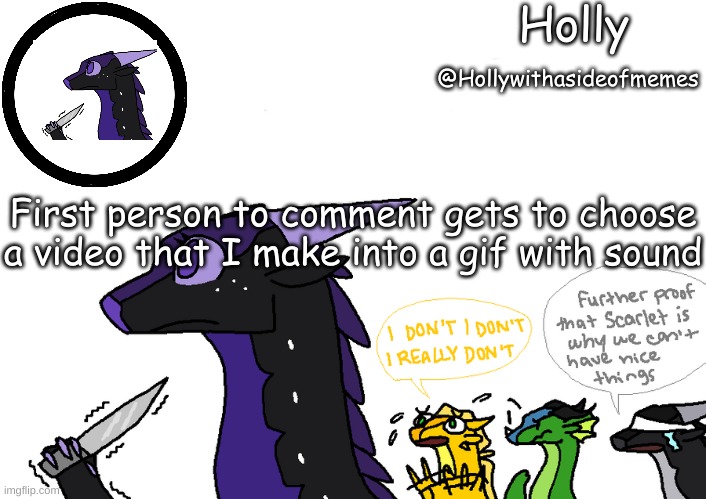 Holly announcement Wings Of Fire | First person to comment gets to choose a video that I make into a gif with sound | image tagged in holly announcement wings of fire | made w/ Imgflip meme maker