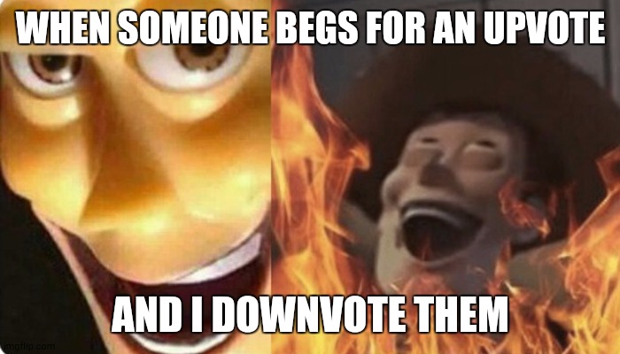 Stop begging for upvotes | WHEN SOMEONE BEGS FOR AN UPVOTE; AND I DOWNVOTE THEM | image tagged in evil woody | made w/ Imgflip meme maker