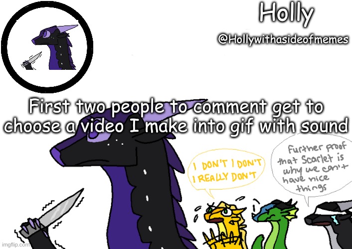 Holly announcement Wings Of Fire | First two people to comment get to choose a video I make into gif with sound | image tagged in holly announcement wings of fire | made w/ Imgflip meme maker
