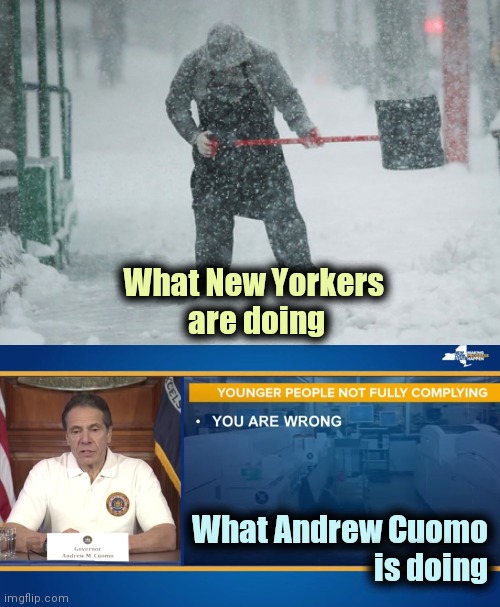 What New Yorkers 
are doing What Andrew Cuomo
is doing | image tagged in snow shoveling,andrew cuomo you are wrong | made w/ Imgflip meme maker