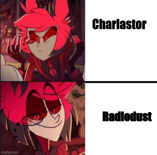 The fandom be like | Charlastor; Radiodust | image tagged in alastor drake format | made w/ Imgflip meme maker