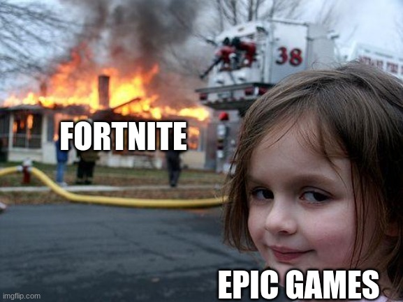 Disaster Girl Meme | FORTNITE; EPIC GAMES | image tagged in memes,disaster girl | made w/ Imgflip meme maker
