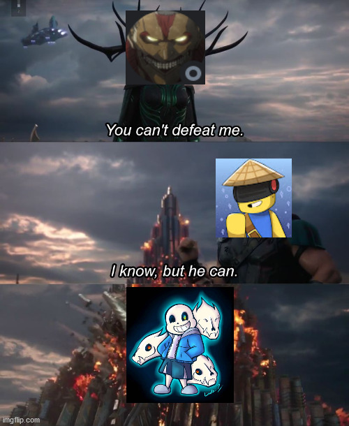 You can't defeat me sans edition | image tagged in you can't deat me thor | made w/ Imgflip meme maker