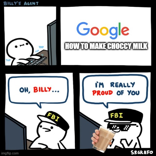 Choccy milk's cool | HOW TO MAKE CHOCCY MILK | image tagged in billy's fbi agent | made w/ Imgflip meme maker