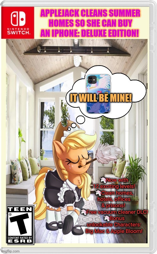 Best new switch game! | APPLEJACK CLEANS SUMMER HOMES SO SHE CAN BUY AN IPHONE: DELUXE EDITION! IT WILL BE MINE! 🦄Now with 12 exciting levels!
🦄Clean homes, hotels, offices & prisons! 
🦄Free vacuum cleaner DLC!
🦄Bonus unlockable Characters: Big Mac & Apple Bloom! | image tagged in applejack's new job,best new switch game,nintendo switch,fake,video games,mlp | made w/ Imgflip meme maker