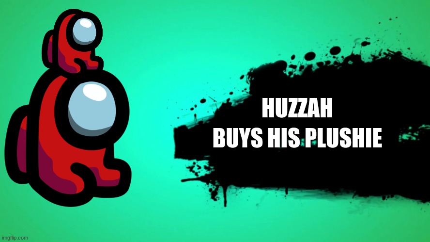 this is a stupid suggestion but it's better than pyro | HUZZAH; BUYS HIS PLUSHIE | image tagged in everyone joins the battle | made w/ Imgflip meme maker