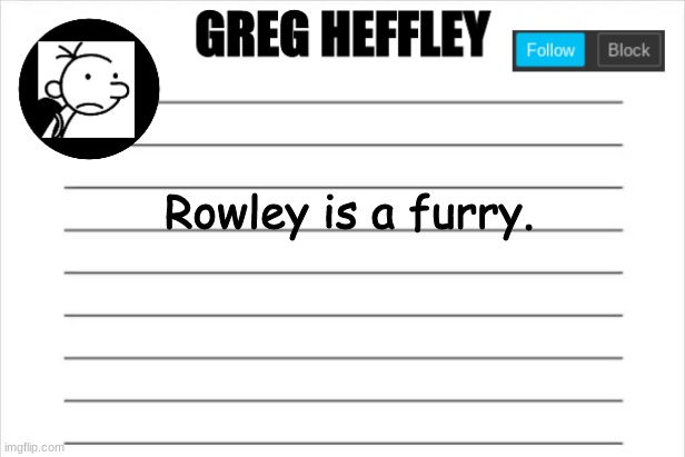 Uh-oh | Rowley is a furry. | image tagged in greg heffley | made w/ Imgflip meme maker