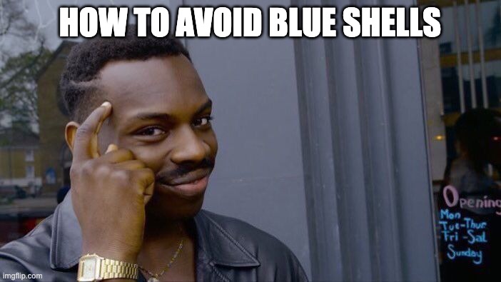 Roll Safe Think About It Meme | HOW TO AVOID BLUE SHELLS | image tagged in memes,roll safe think about it | made w/ Imgflip meme maker