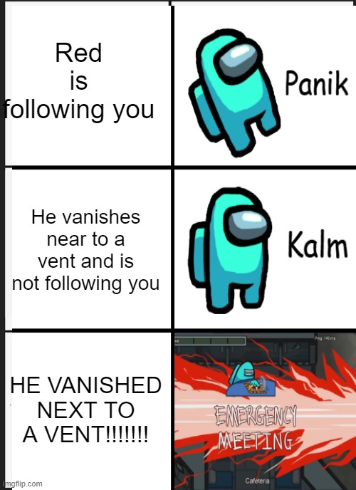 Among sus | Red is following you; He vanishes near to a vent and is not following you; HE VANISHED NEXT TO A VENT!!!!!!! | image tagged in among us | made w/ Imgflip meme maker