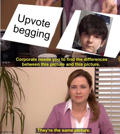 They're The Same Picture Meme | Upvote begging | image tagged in memes,they're the same picture | made w/ Imgflip meme maker