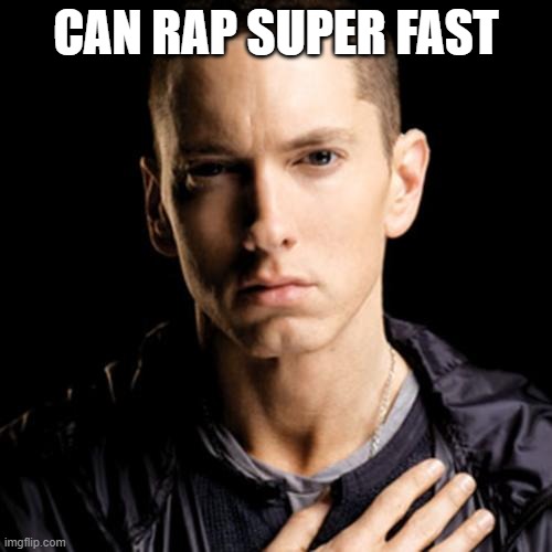 Eminem | CAN RAP SUPER FAST | image tagged in memes,eminem | made w/ Imgflip meme maker