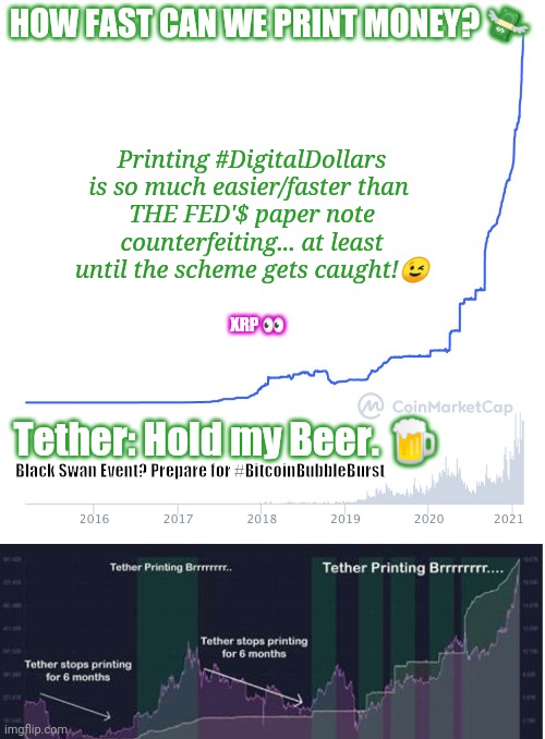 Ripples soon become waves... Tsunami Alert! #WatchTheWater The Future is Digital. #XRP | HOW FAST CAN WE PRINT MONEY? 💸; Printing #DigitalDollars is so much easier/faster than 
THE FED'$ paper note counterfeiting... at least until the scheme gets caught!😉; XRP 👀; Tether: Hold my Beer. 🍺; Black Swan Event? Prepare for #BitcoinBubbleBurst | image tagged in tether trumps fed printing dollars,bitcoin,federal reserve,ripple,cryptocurrency,the great awakening | made w/ Imgflip meme maker