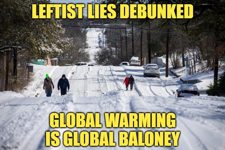 If not for lies, the Left would have nothing to say. | LEFTIST LIES DEBUNKED; GLOBAL WARMING
IS GLOBAL BALONEY | image tagged in global warming,libtards | made w/ Imgflip meme maker
