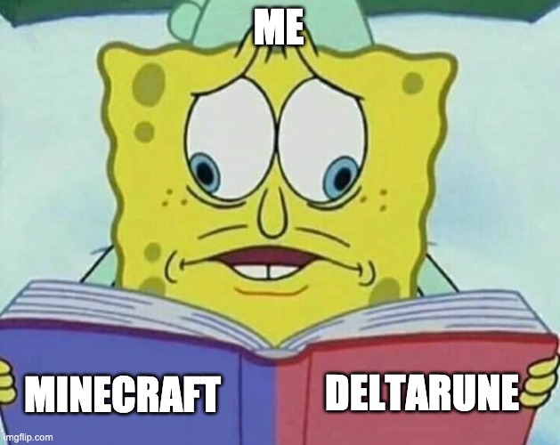 cross eyed spongebob | ME; DELTARUNE; MINECRAFT | image tagged in cross eyed spongebob | made w/ Imgflip meme maker