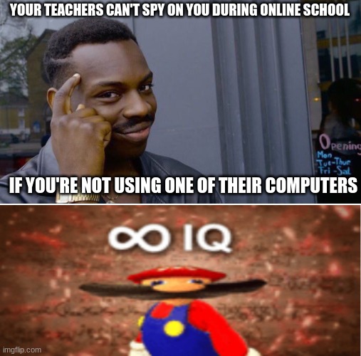 Roll Safe Think About It | YOUR TEACHERS CAN'T SPY ON YOU DURING ONLINE SCHOOL; IF YOU'RE NOT USING ONE OF THEIR COMPUTERS | image tagged in memes,roll safe think about it | made w/ Imgflip meme maker